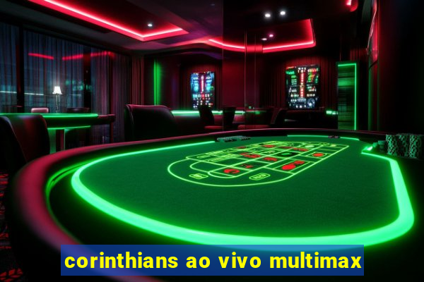 corinthians ao vivo multimax