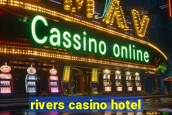 rivers casino hotel