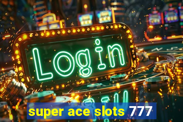 super ace slots 777