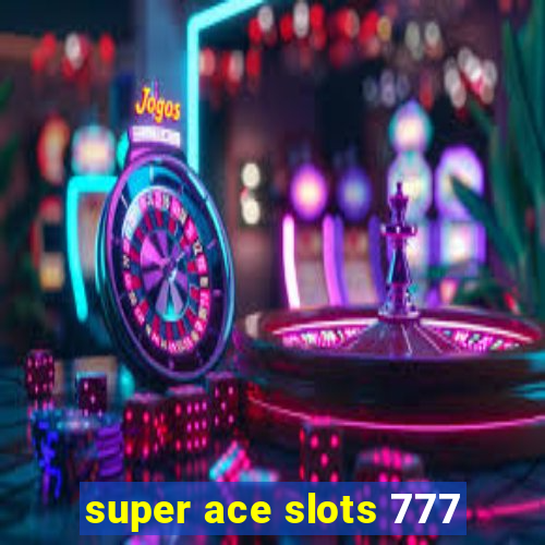 super ace slots 777