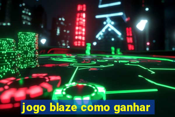 jogo blaze como ganhar