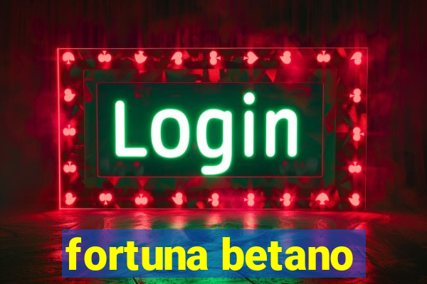 fortuna betano