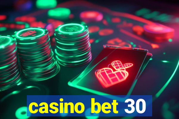 casino bet 30