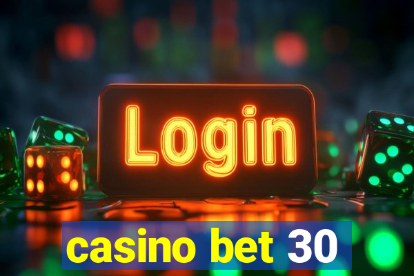 casino bet 30