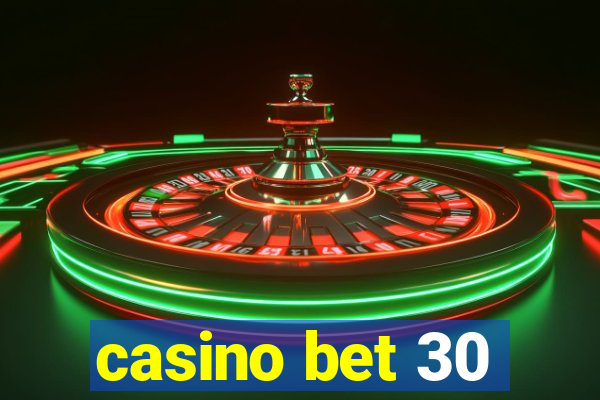 casino bet 30