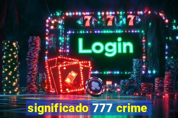 significado 777 crime