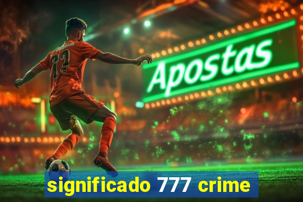 significado 777 crime