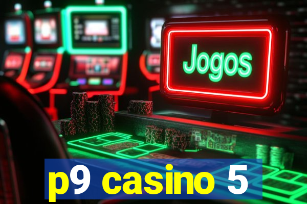 p9 casino 5