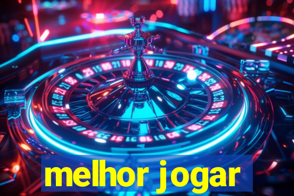 melhor jogar