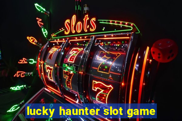 lucky haunter slot game