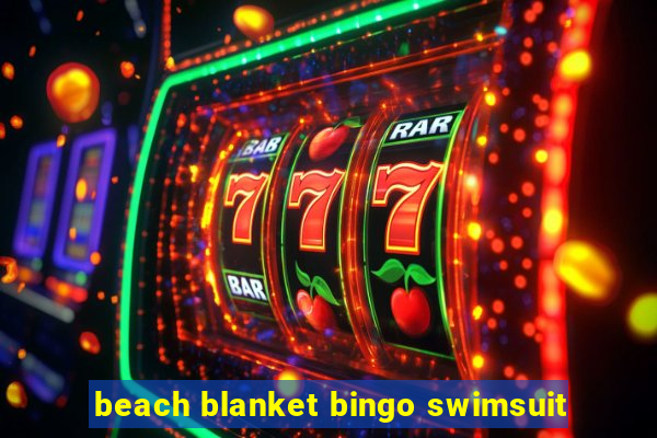 beach blanket bingo swimsuit