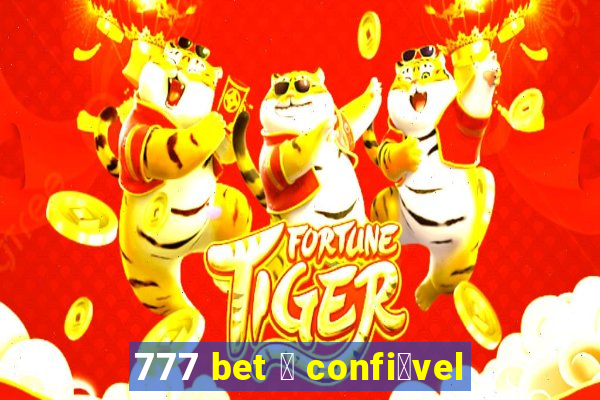 777 bet 茅 confi谩vel