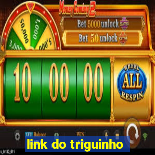 link do triguinho