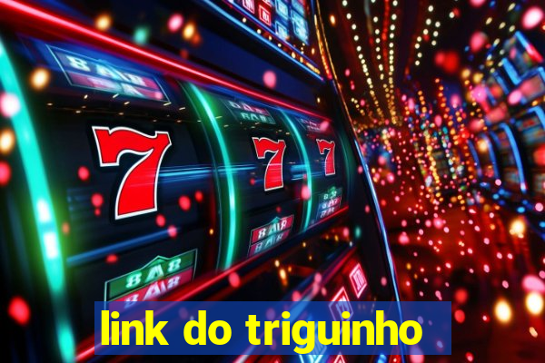 link do triguinho