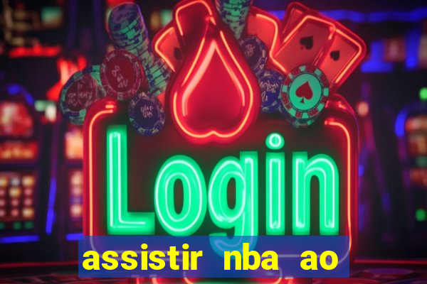 assistir nba ao vivo multicanais