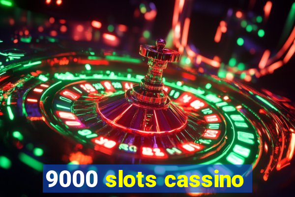 9000 slots cassino