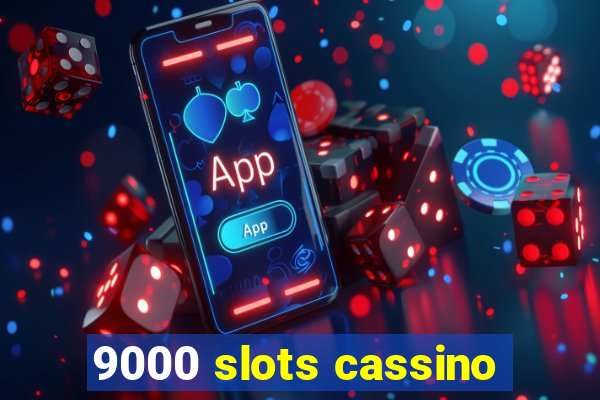 9000 slots cassino