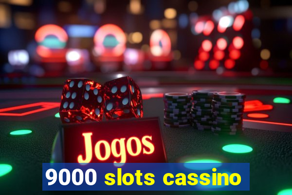 9000 slots cassino