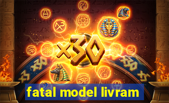 fatal model livram