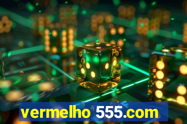 vermelho 555.com