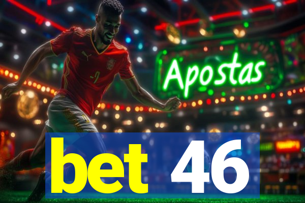 bet 46