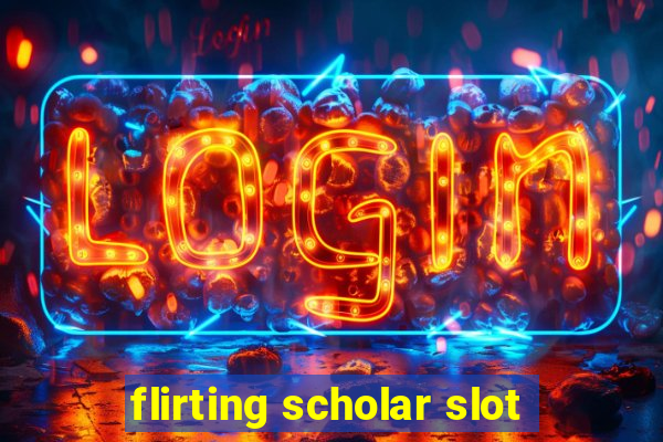 flirting scholar slot