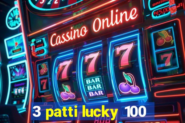 3 patti lucky 100