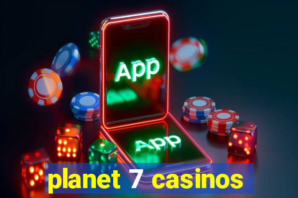 planet 7 casinos