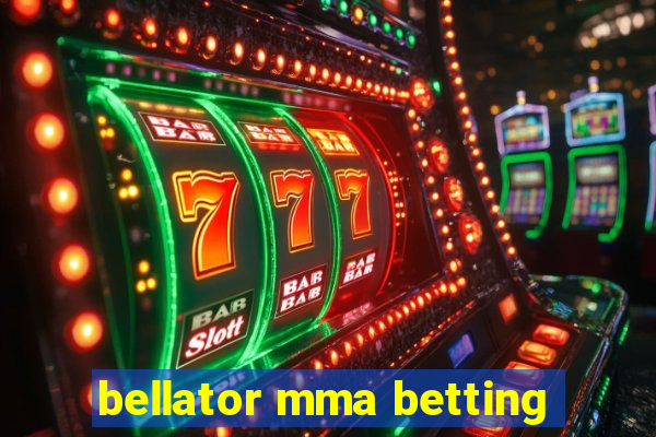 bellator mma betting