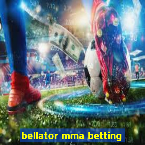 bellator mma betting