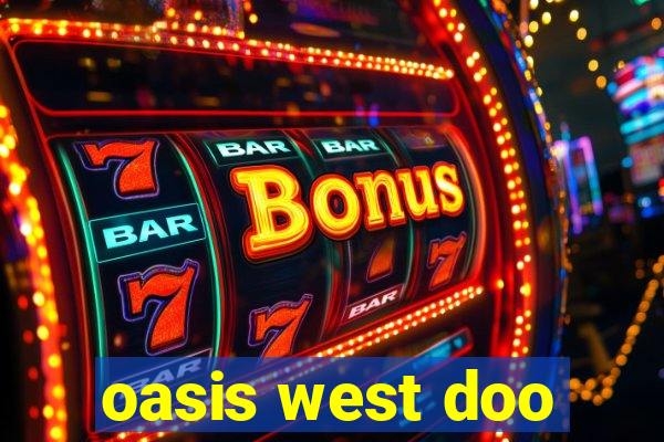 oasis west doo