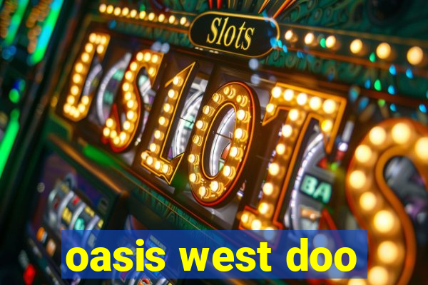 oasis west doo