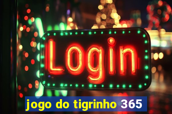 jogo do tigrinho 365