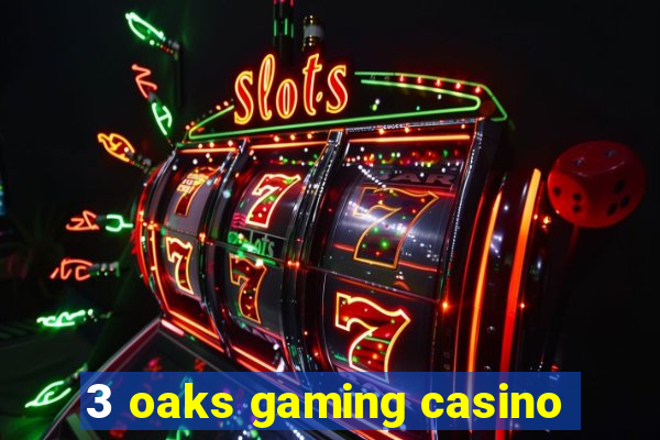 3 oaks gaming casino