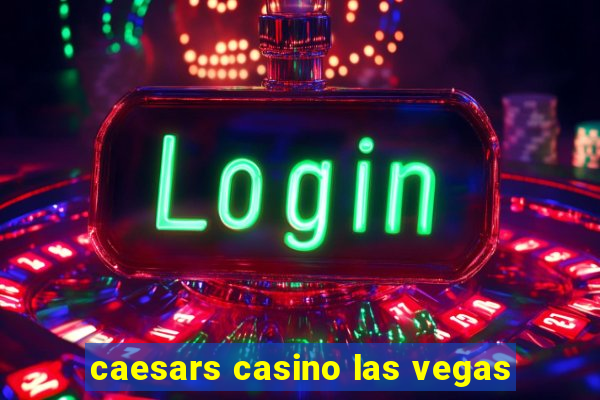 caesars casino las vegas