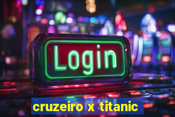 cruzeiro x titanic