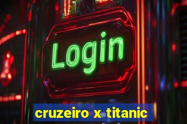 cruzeiro x titanic