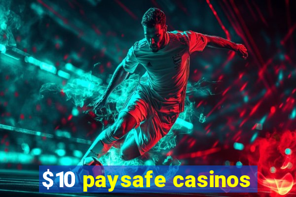 $10 paysafe casinos