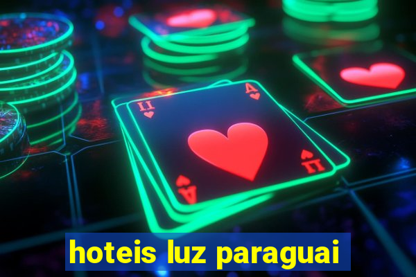 hoteis luz paraguai