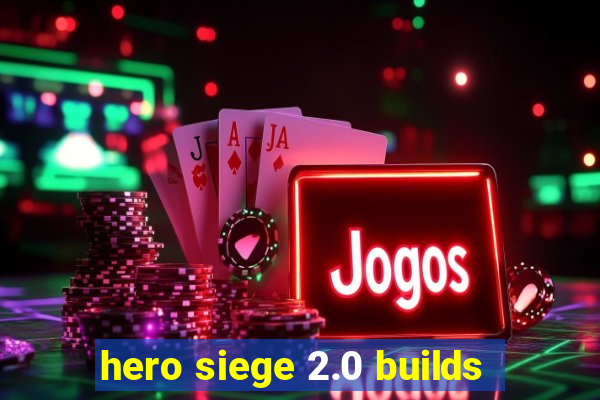 hero siege 2.0 builds