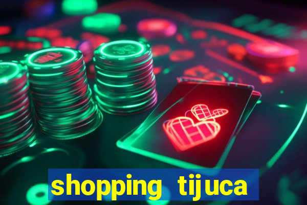 shopping tijuca cinema pre莽o