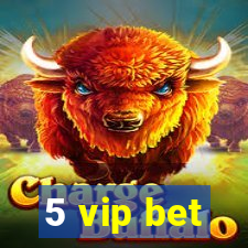 5 vip bet