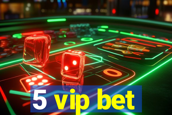 5 vip bet