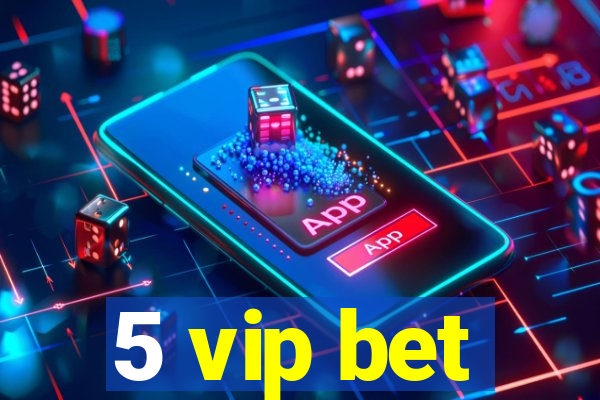 5 vip bet