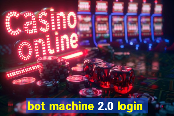 bot machine 2.0 login