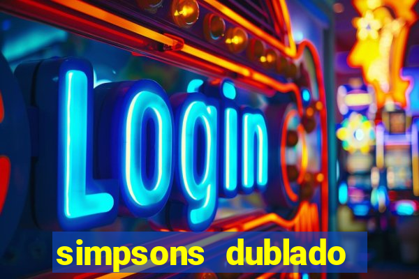 simpsons dublado assistir online