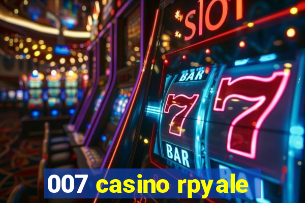 007 casino rpyale