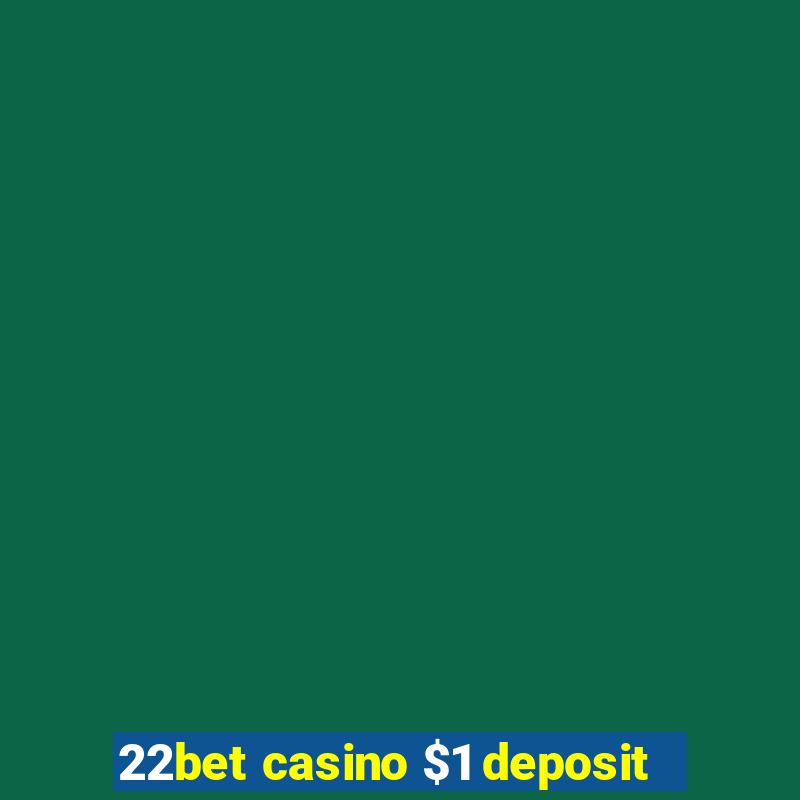 22bet casino $1 deposit