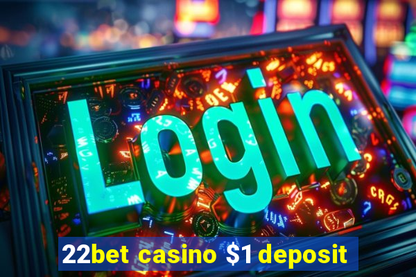 22bet casino $1 deposit