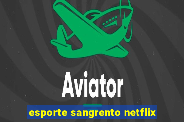 esporte sangrento netflix